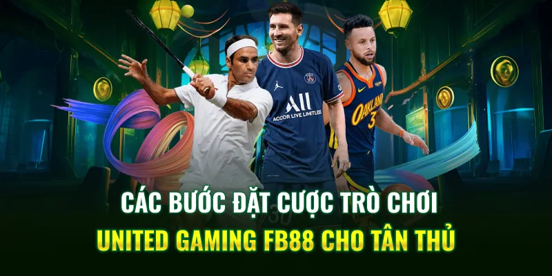 Các bước đặt cược trò chơi United Gaming FB88 cho tân thủ