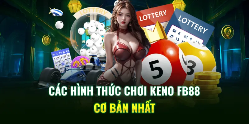 Các hình thức chơi Keno FB88 cơ bản nhất