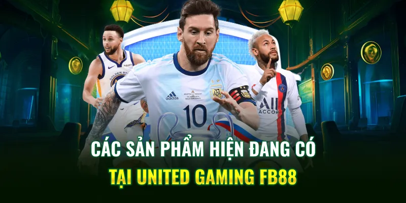 Các sản phẩm hiện đang có tại United Gaming FB88