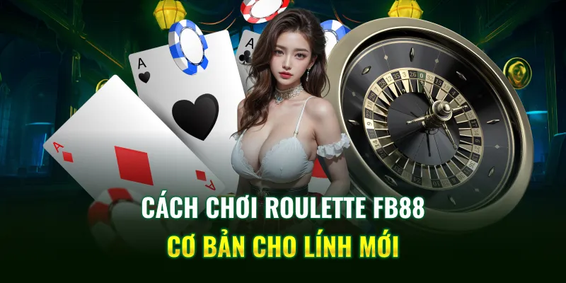 Cách chơi Roulette FB88 cơ bản cho lính mới