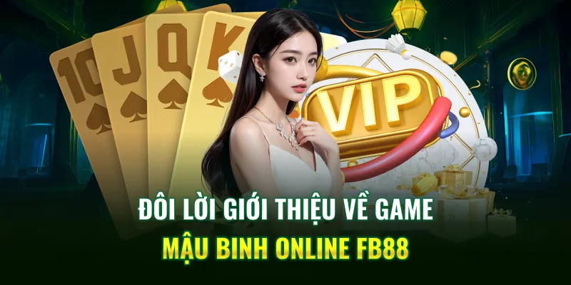 Đôi lời giới thiệu về game Mậu binh online FB88