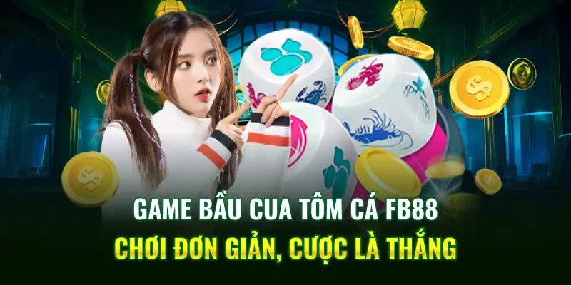 Game Bầu Cua Tôm Cá FB88 - Chơi Đơn Giản, Cược Là Thắng