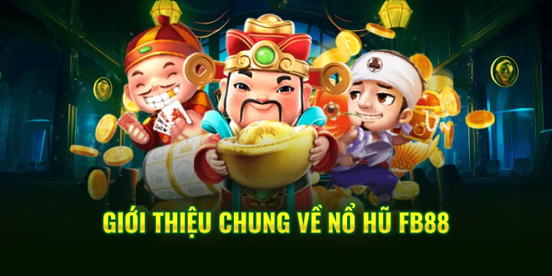 Giới thiệu chung về nổ hũ FB88