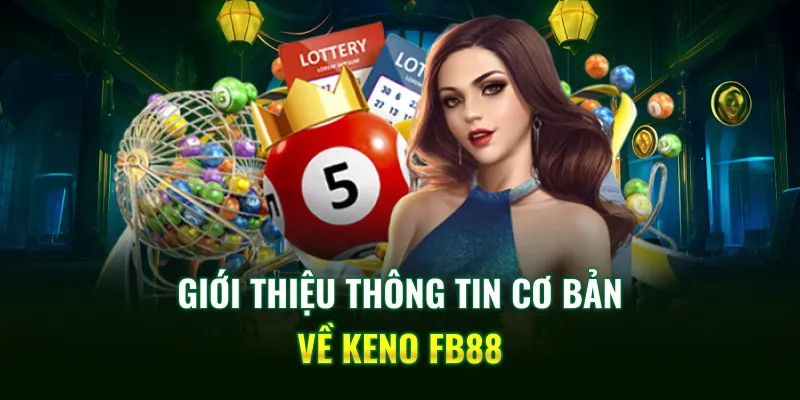 Giới thiệu thông tin cơ bản về Keno FB88