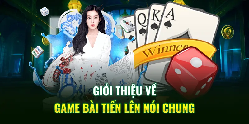 Giới thiệu về game bài tiến lên nói chung