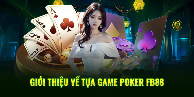 Giới thiệu về tựa game Poker FB88