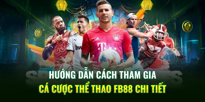 Hướng dẫn cách tham gia cá cược thể thao FB88 chi tiết