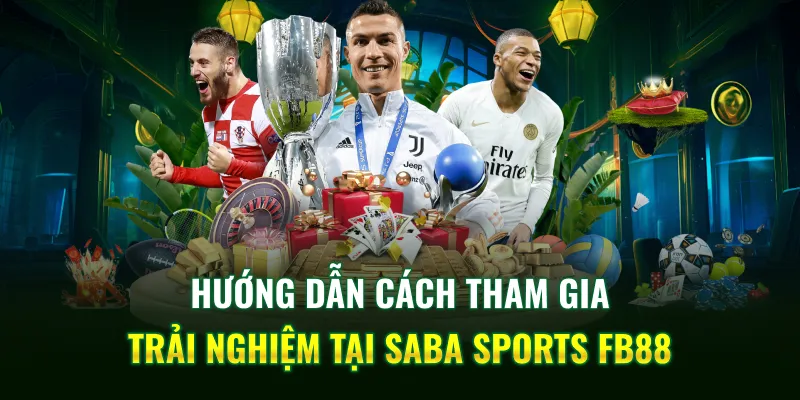 Hướng dẫn cách tham gia trải nghiệm tại Saba Sports FB88