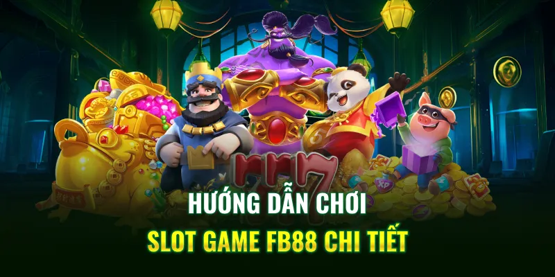 Hướng dẫn chơi slot game FB88 chi tiết