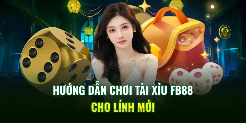 Hướng dẫn chơi tài xỉu FB88 cho lính mới