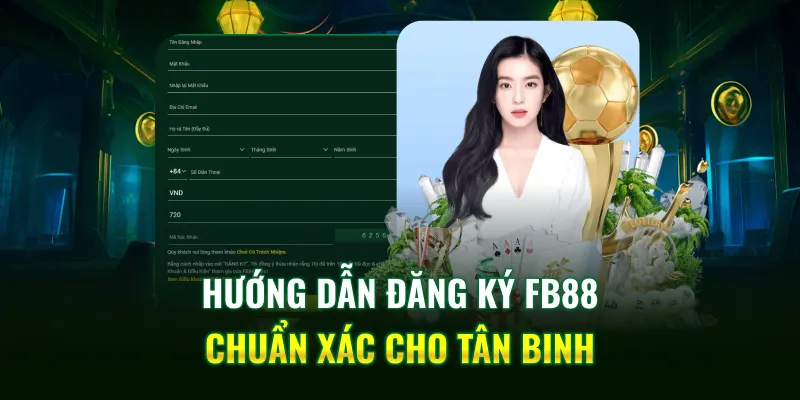 Hướng dẫn đăng ký FB88 chuẩn xác cho tân binh