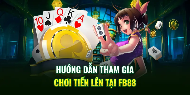 Hướng dẫn tham gia chơi tiến lên tại FB88