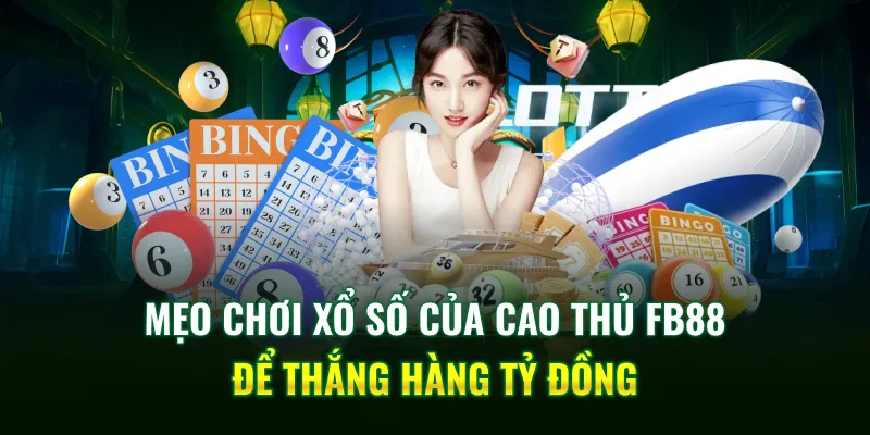 Mẹo chơi xổ số của cao thủ FB88 để thắng hàng tỷ đồng