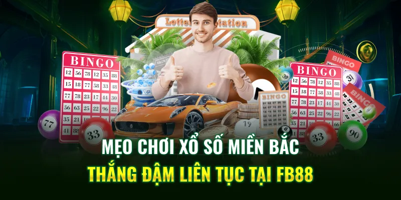 Mẹo chơi xổ số miền Bắc thắng đậm liên tục tại FB88