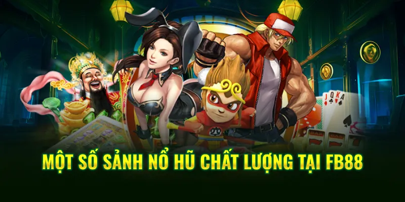 Một số sảnh nổ hũ chất lượng tại FB88