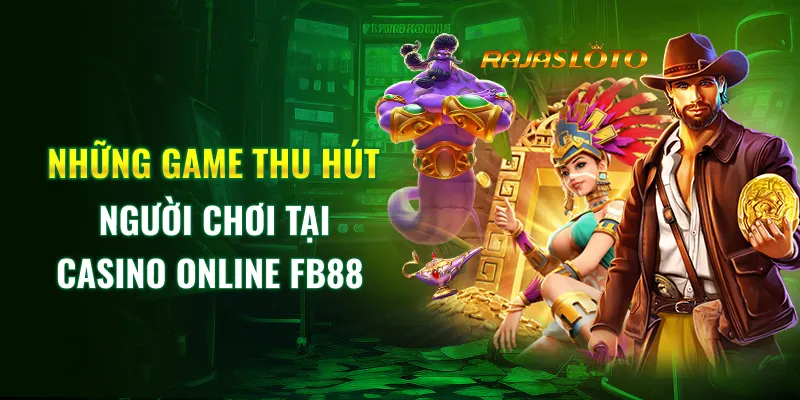 Những game thu hút người chơi tại Casino Online FB88