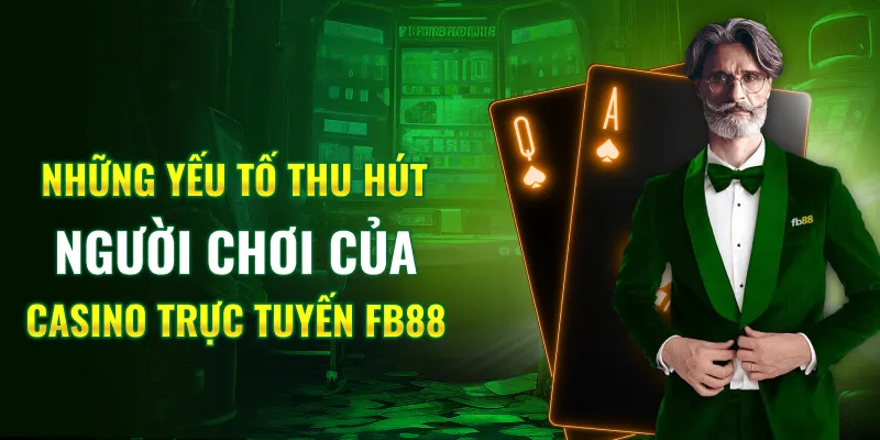 Những yếu tố thu hút người chơi của Casino trực tuyến FB88