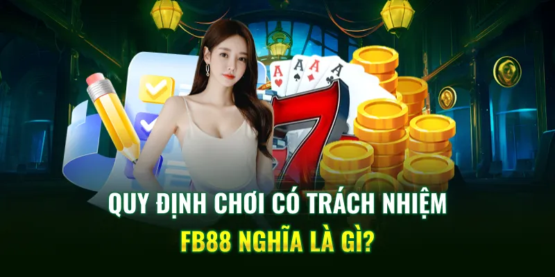 Quy định chơi có trách nhiệm FB88 nghĩa là gì?