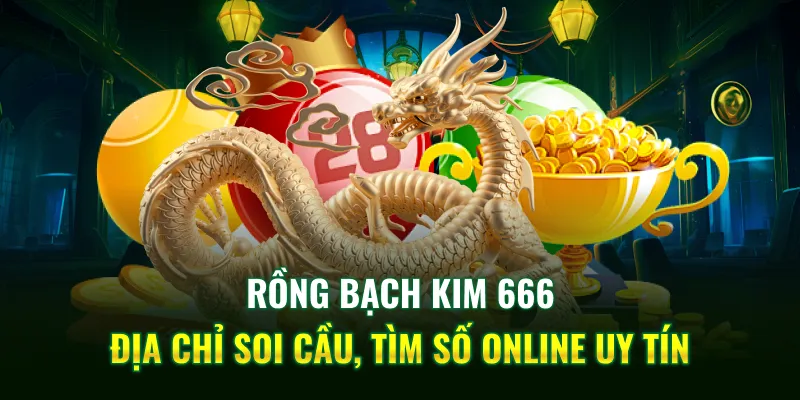 Rồng Bạch Kim 666 - Địa Chỉ Soi Cầu, Tìm Số Online Uy Tín