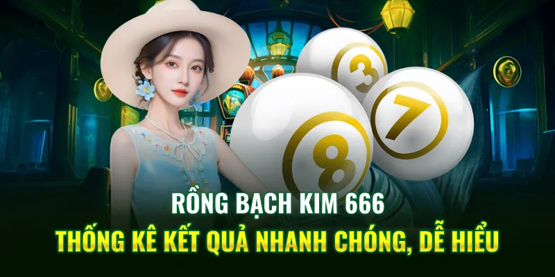 Rồng Bạch Kim 666 thống kê kết quả nhanh chóng, dễ hiểu