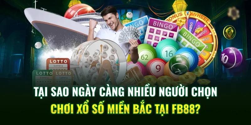 Tại sao ngày càng nhiều người chọn chơi xổ số miền Bắc tại FB88?