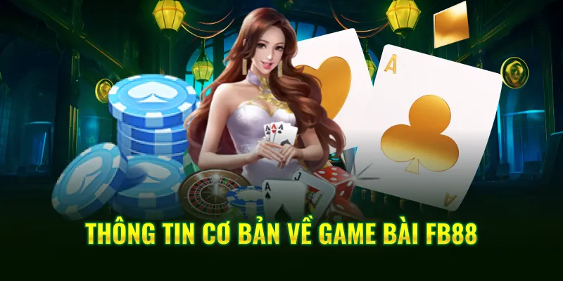 Thông tin cơ bản về game bài FB88