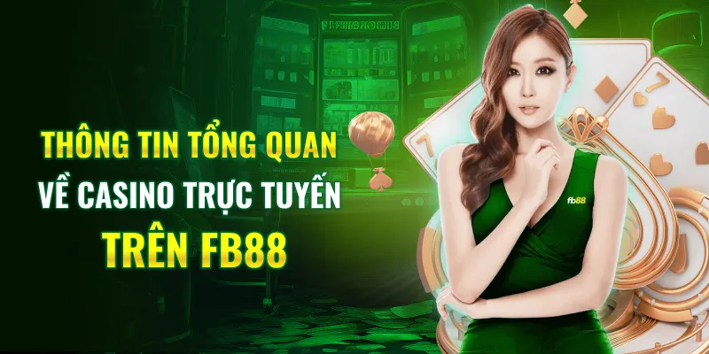 Thông tin tổng quan về Casino trực tuyến trên FB88