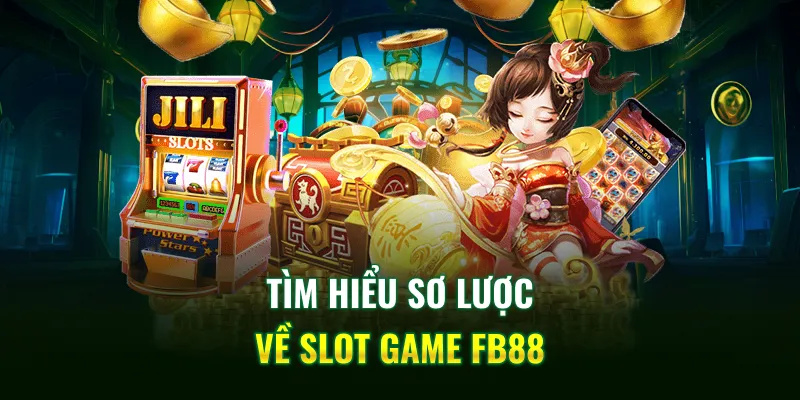 Tìm hiểu sơ lược về Slot game FB88