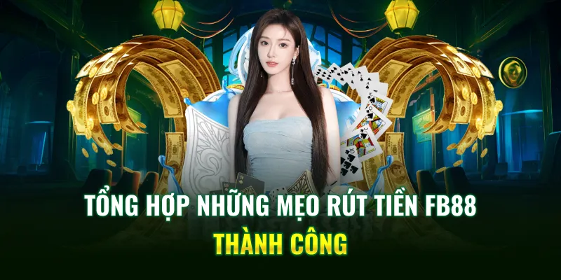 Tổng hợp những mẹo rút tiền FB88 thành công