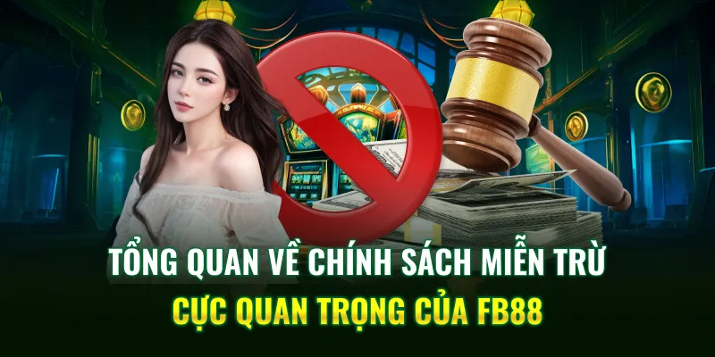 Tổng quan về chính sách miễn trừ quan trọng của FB88