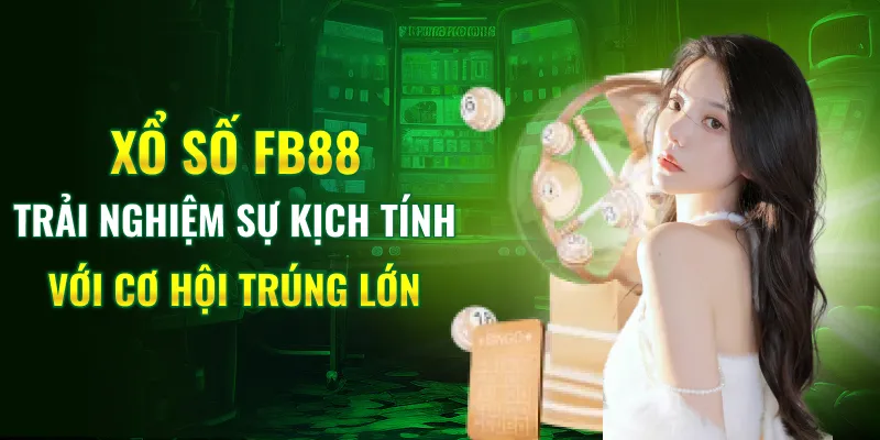 Xổ số FB88 - Trải Nghiệm Sự Kịch Tính Với Cơ Hội Trúng Lớn