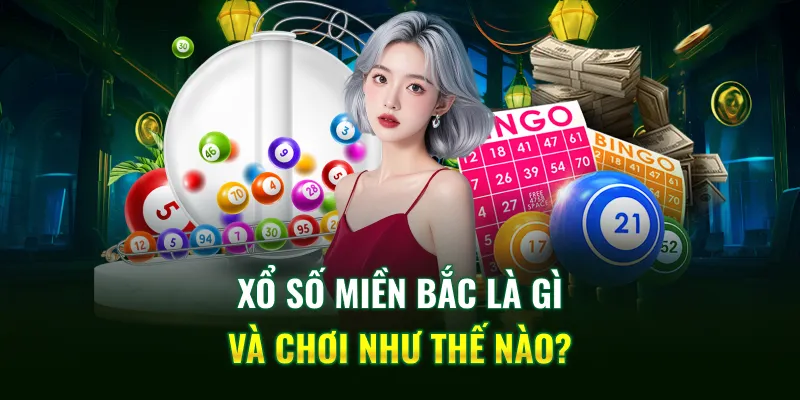 Xổ số miền Bắc là gì và chơi như thế nào?