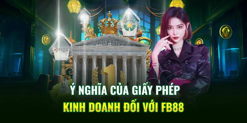 Ý nghĩa của giấy phép kinh doanh đối với FB88